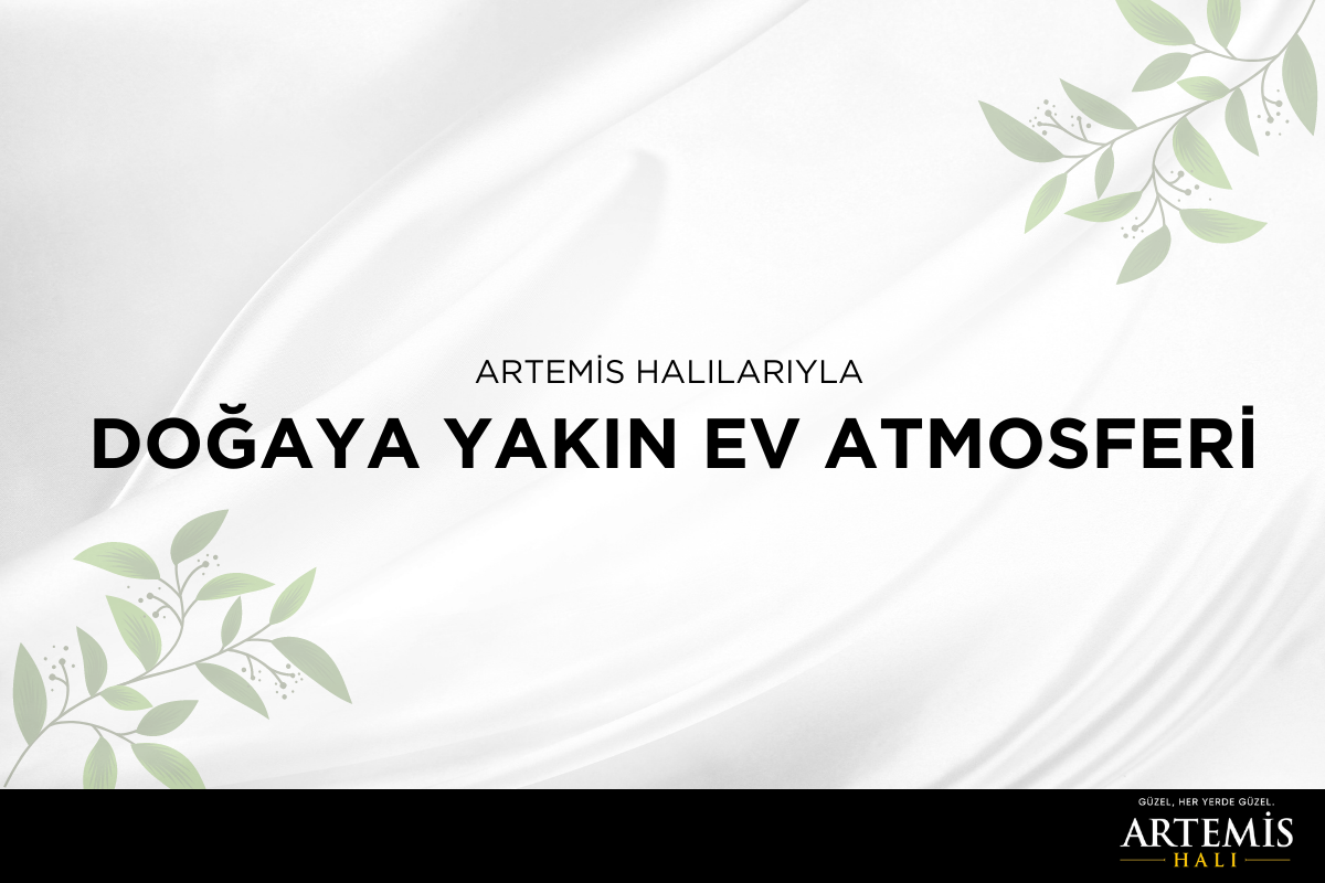 Artemis Halılarıyla Doğaya Yakın Bir Ev Atmosferi