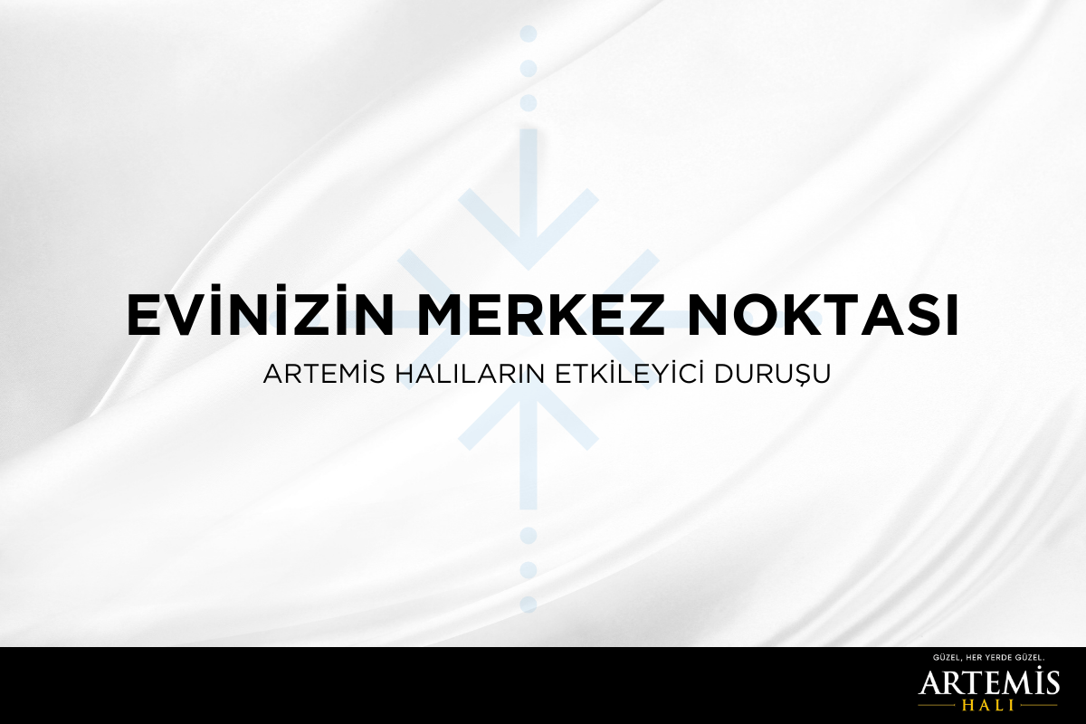 Evinizin Merkez Noktası: Artemis Halıların Etkileyici Duruşu