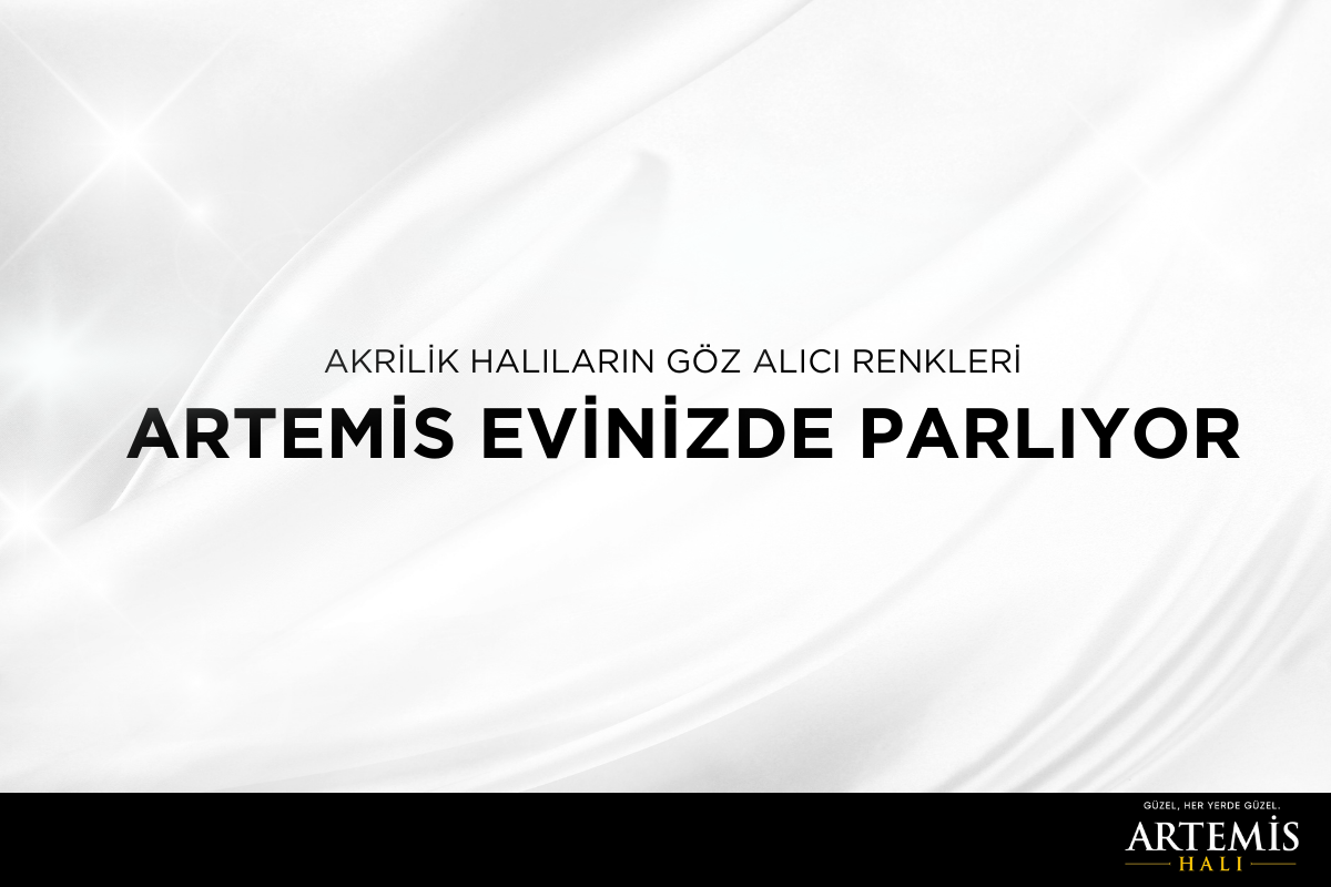 Akrilik Halıların Göz Alıcı Renkleri: Artemis Evinizde Parlıyor