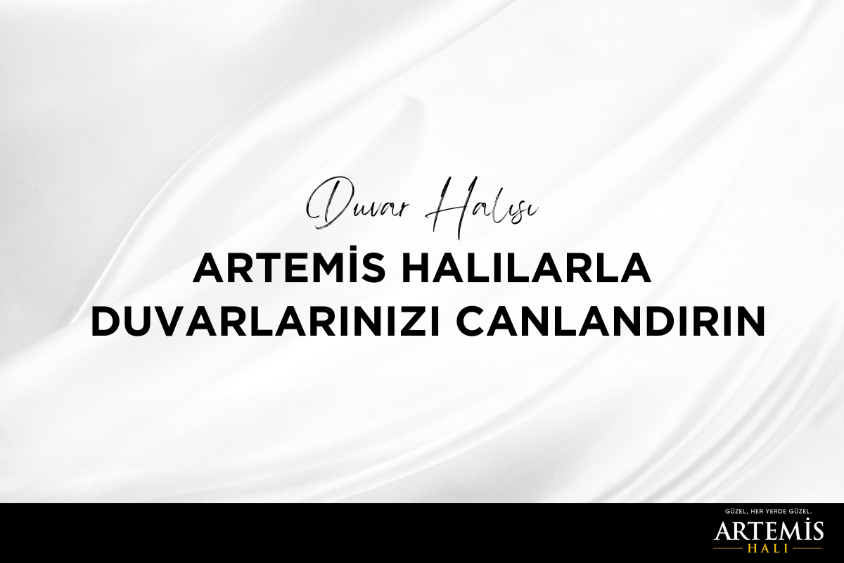 Duvar Halısı: Artemis Halılarla Duvarlarınızı Canlandırın