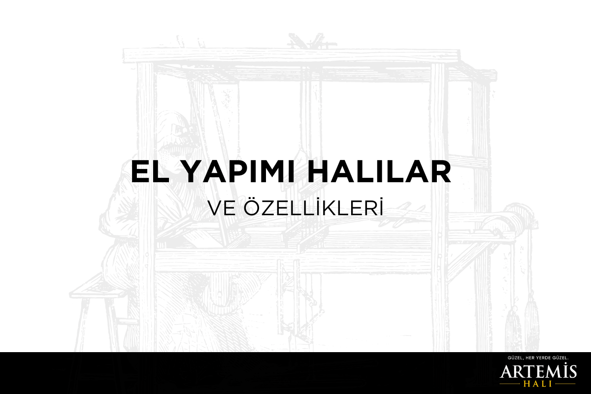 El Yapımı Halılar Ve Özellikleri